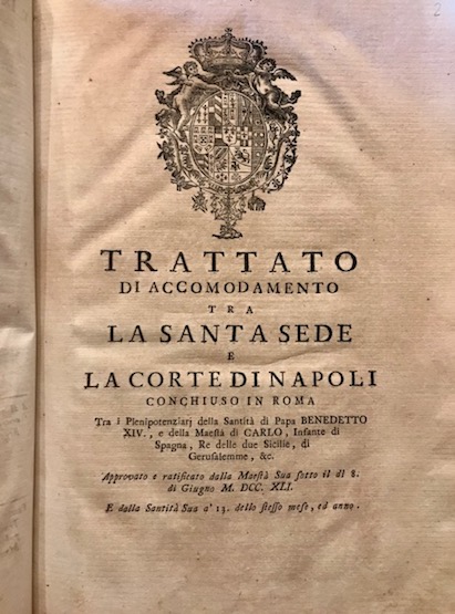   Trattato di accomodamento tra la Santa Sede, e la Corte di Napoli, conchiuso in Roma tra i Plenipotenziarj della Santità  di Nostro Signore PP. Benedetto XIV, e della Maestà  di Carlo, Infante di Spagna, Re delle due Sicilie, di Gerusalemme, &c... si sono aggiunte in questa nuova edizione le Bolle de' sommi Pontefici Gregorio XIV, Benedetto XIII e Clemente XII intorno alla Immunità  Locale ed inoltre la Tassa delle Franchigie de' Vescovi, ed ordinarj del Regno, sopra la Gabella della Farina, e del Pane 1753 in Napoli per Domenico Lanciano